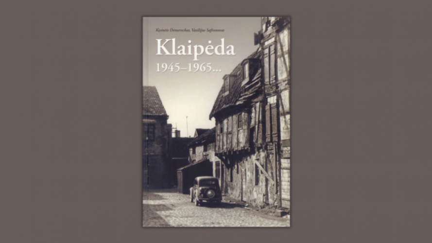 Klaipėda 1945–1965… / Kęstutis Demereckas, Vasilijus Safronovas. – Klaipėda: Libra Memelensis, 2010. – 303 p. – ISBN 978-9955-544-87-6