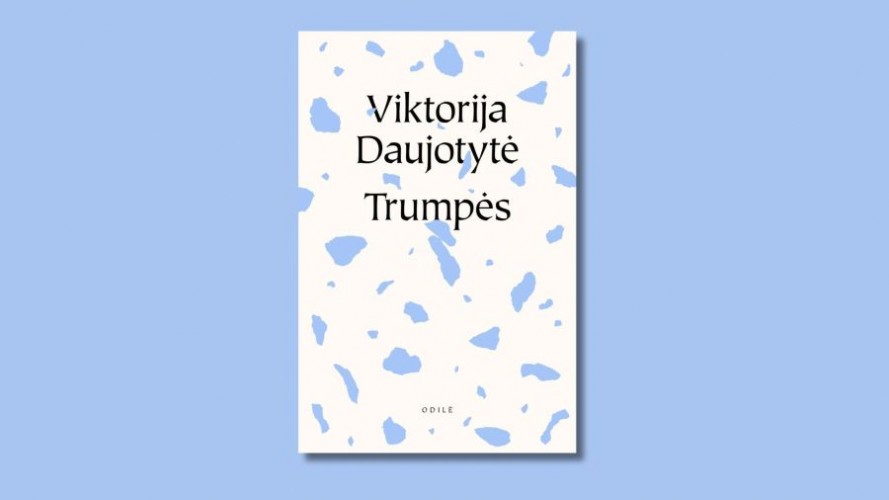 Trumpės, arba Trumpos mintys / Viktorija Daujotytė. – Vilnius: Odilė. 2025. – 199 p. – ISBN 978-609-8222-84-5